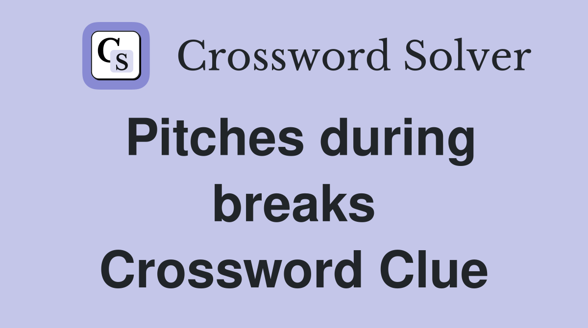 Pitches during breaks Crossword Clue