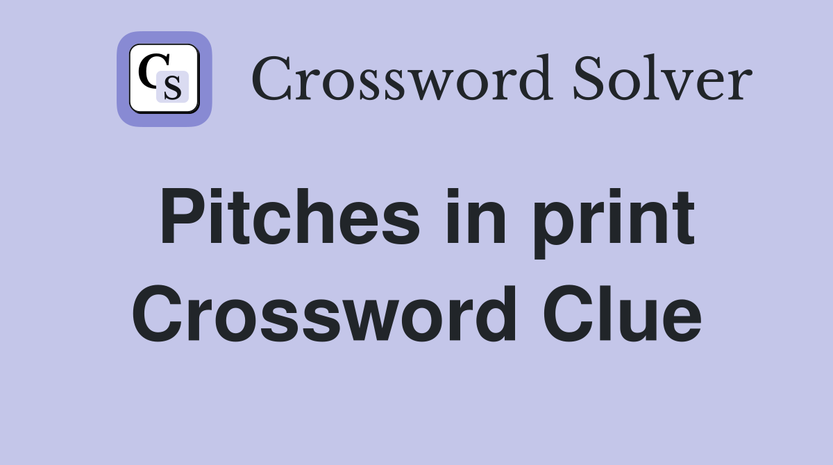 Pitches in print Crossword Clue