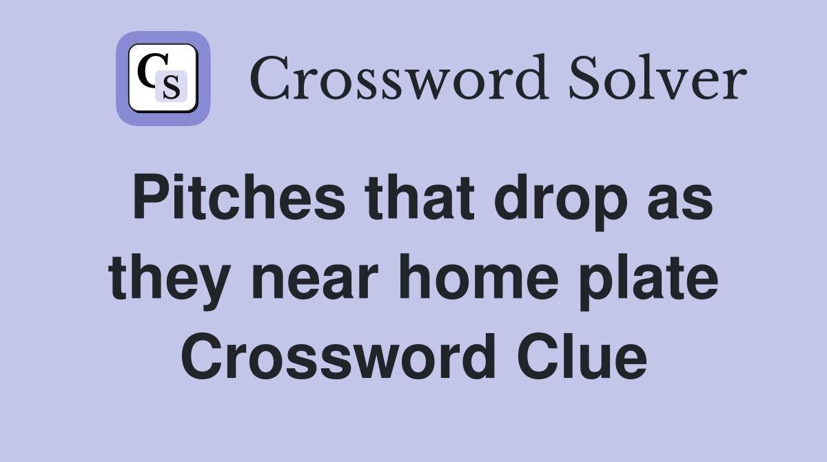 Pitches that drop as they near home plate Crossword Clue