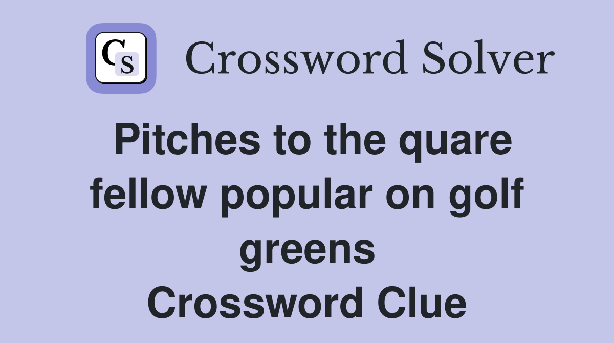 Pitches to the quare fellow popular on golf greens Crossword Clue