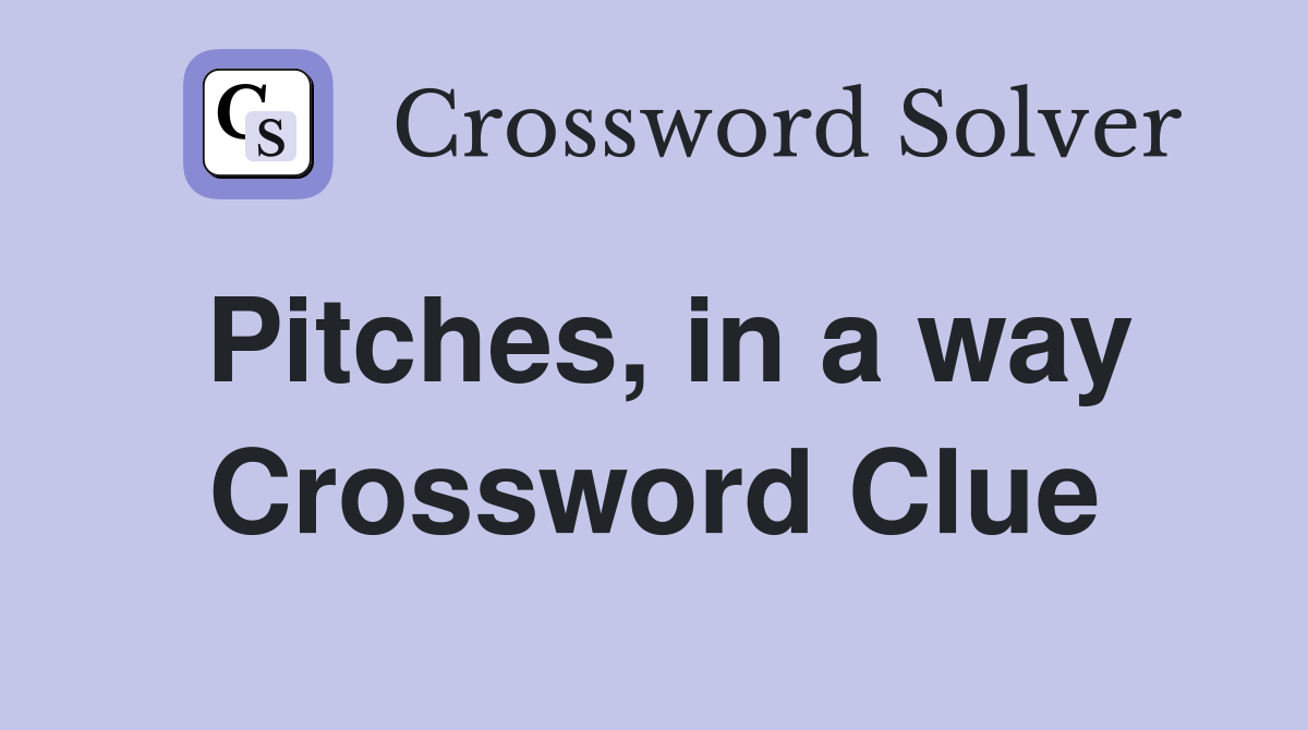 Pitches, in a way Crossword Clue