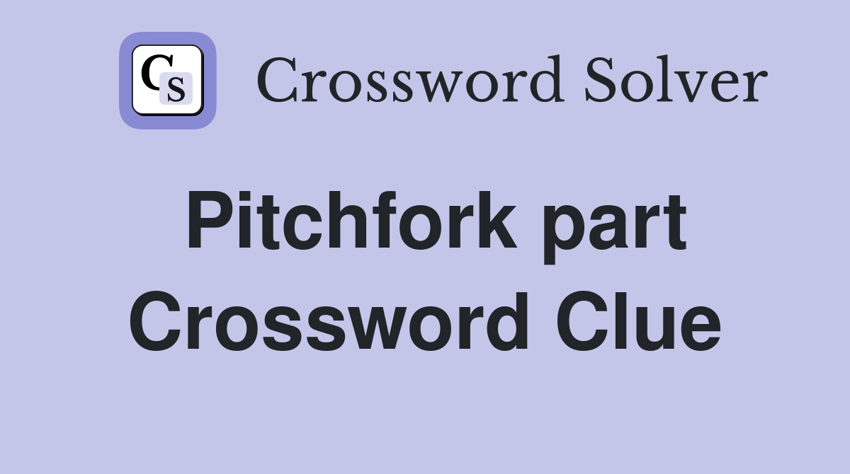 Pitchfork part Crossword Clue