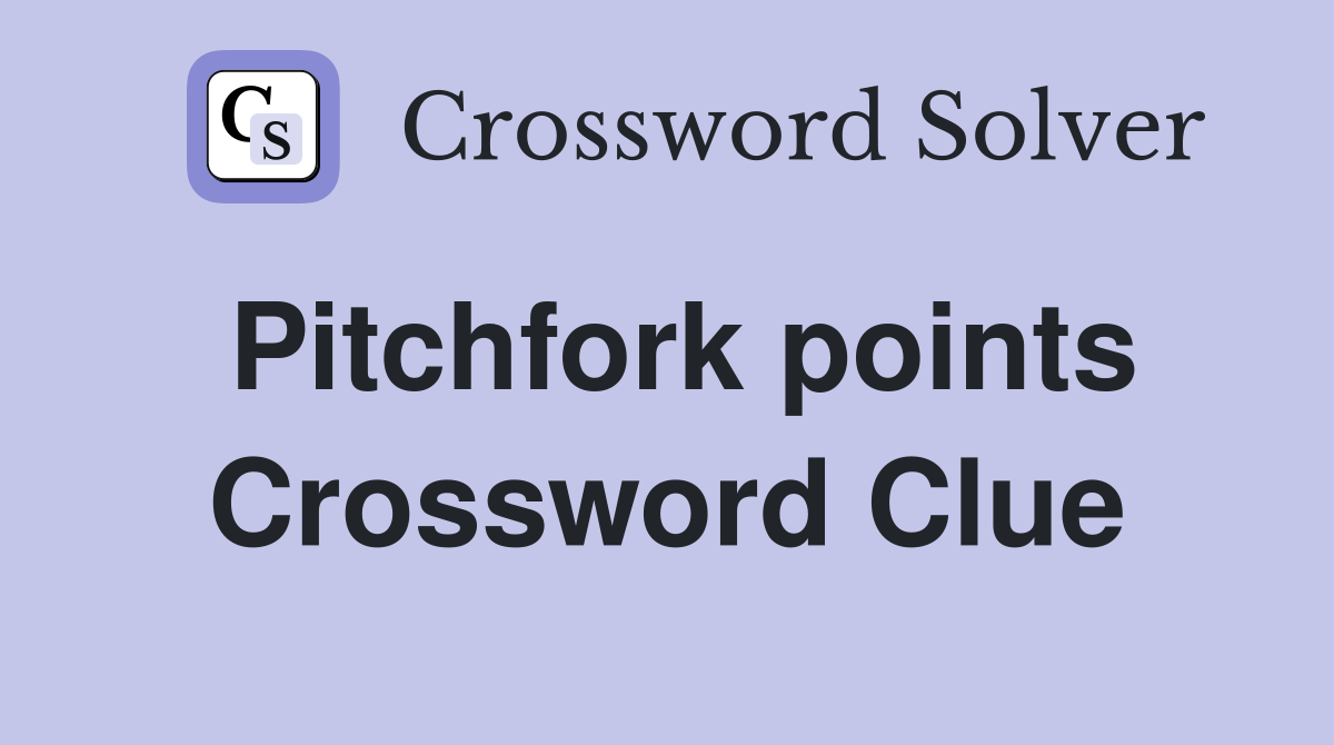 Pitchfork points Crossword Clue