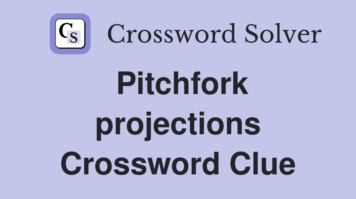 Pitchfork projections Crossword Clue