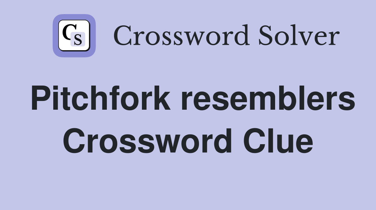 Pitchfork resemblers Crossword Clue