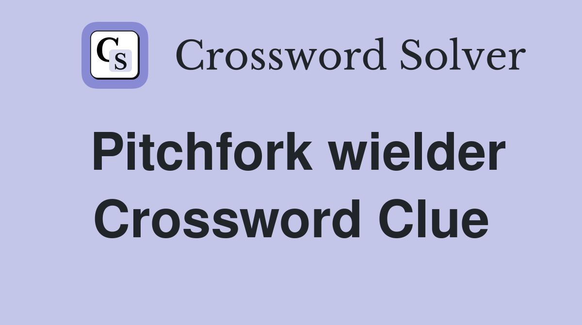 Pitchfork wielder Crossword Clue