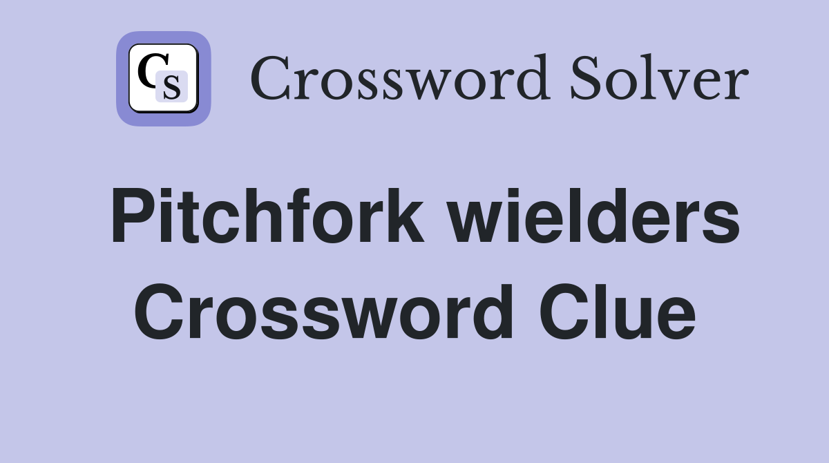Pitchfork wielders Crossword Clue