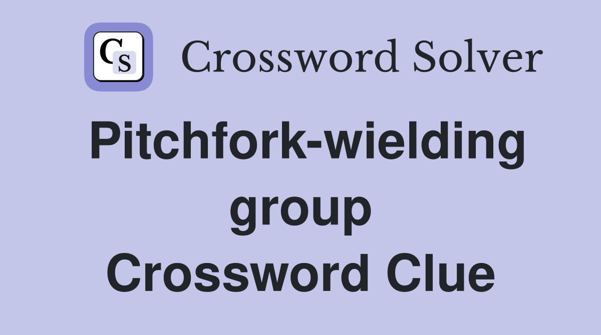 Pitchfork-wielding group Crossword Clue