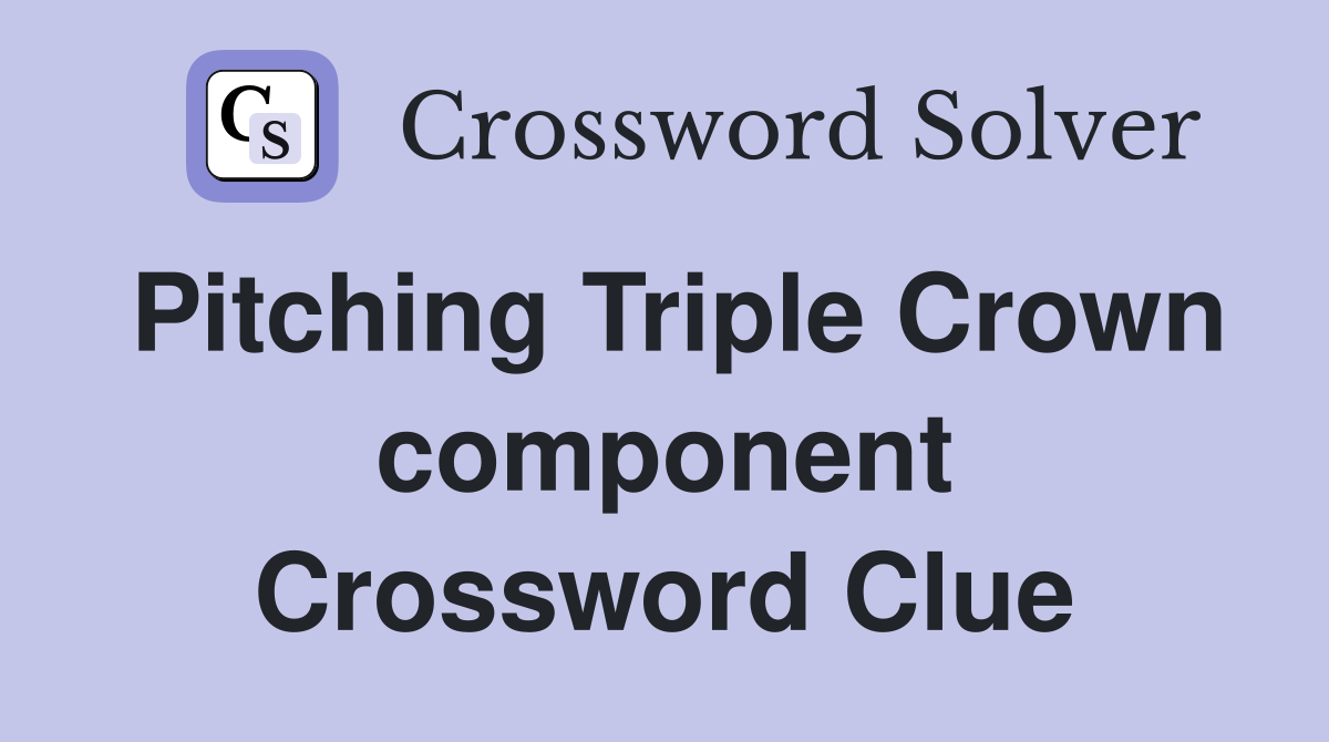 Pitching Triple Crown component Crossword Clue