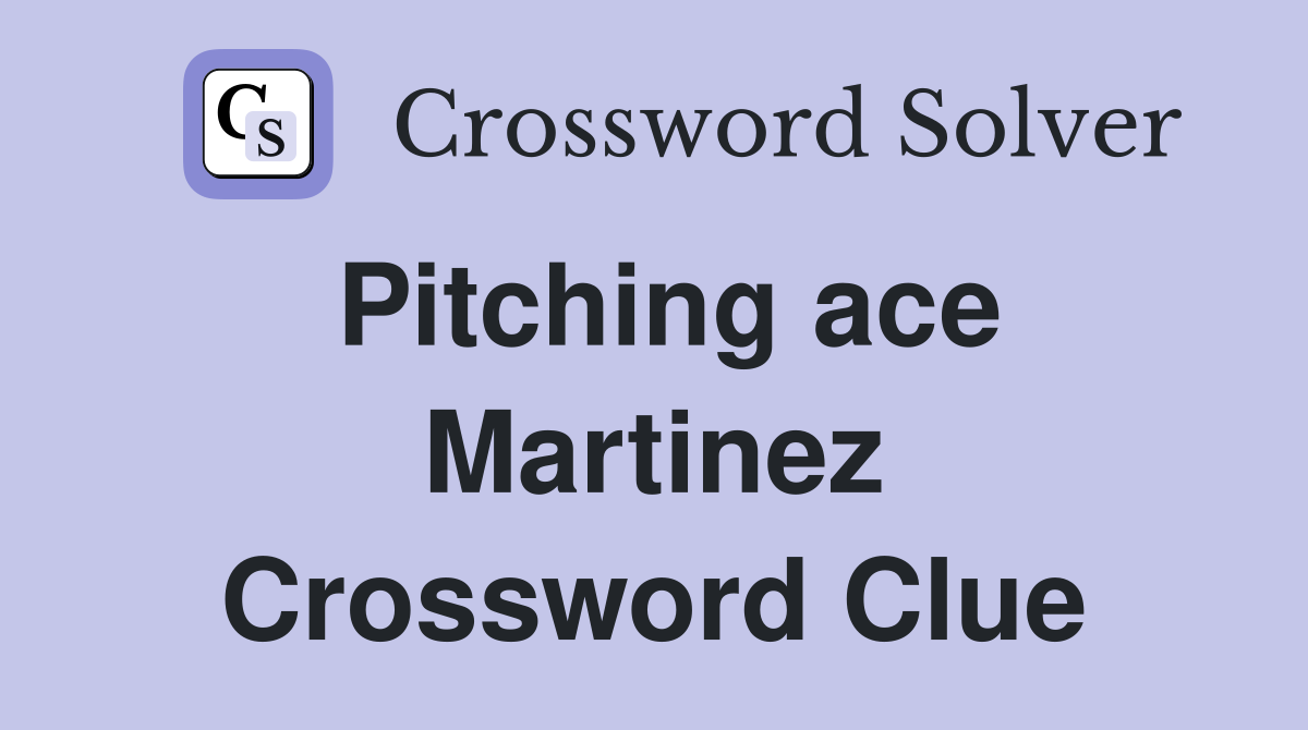 Pitching ace Martinez Crossword Clue