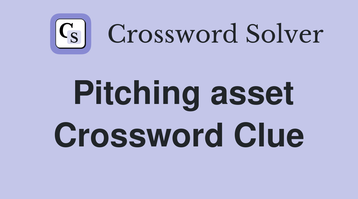 Pitching asset Crossword Clue