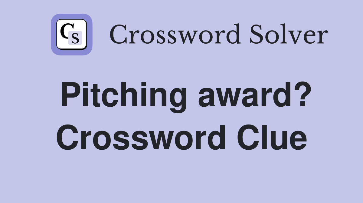 Pitching award? Crossword Clue