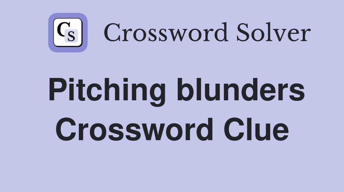 Pitching blunders Crossword Clue