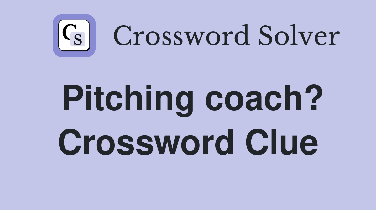 Pitching coach? Crossword Clue
