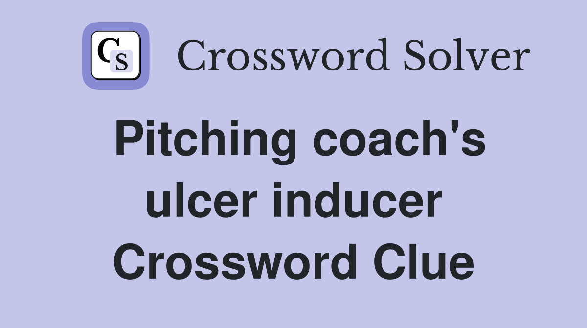 Pitching coach's ulcer inducer Crossword Clue