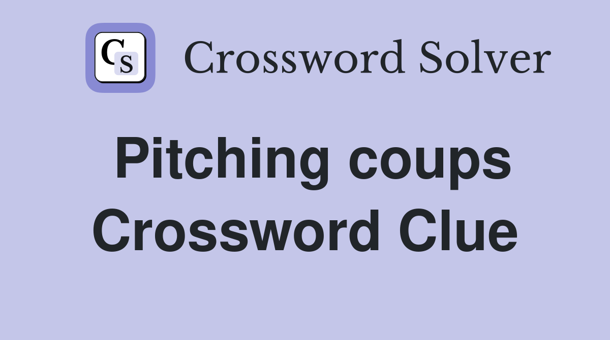 Pitching coups Crossword Clue