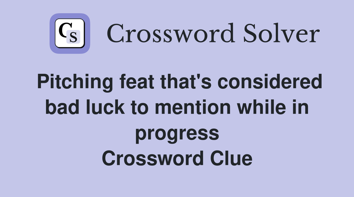 Pitching feat that's considered bad luck to mention while in progress Crossword Clue