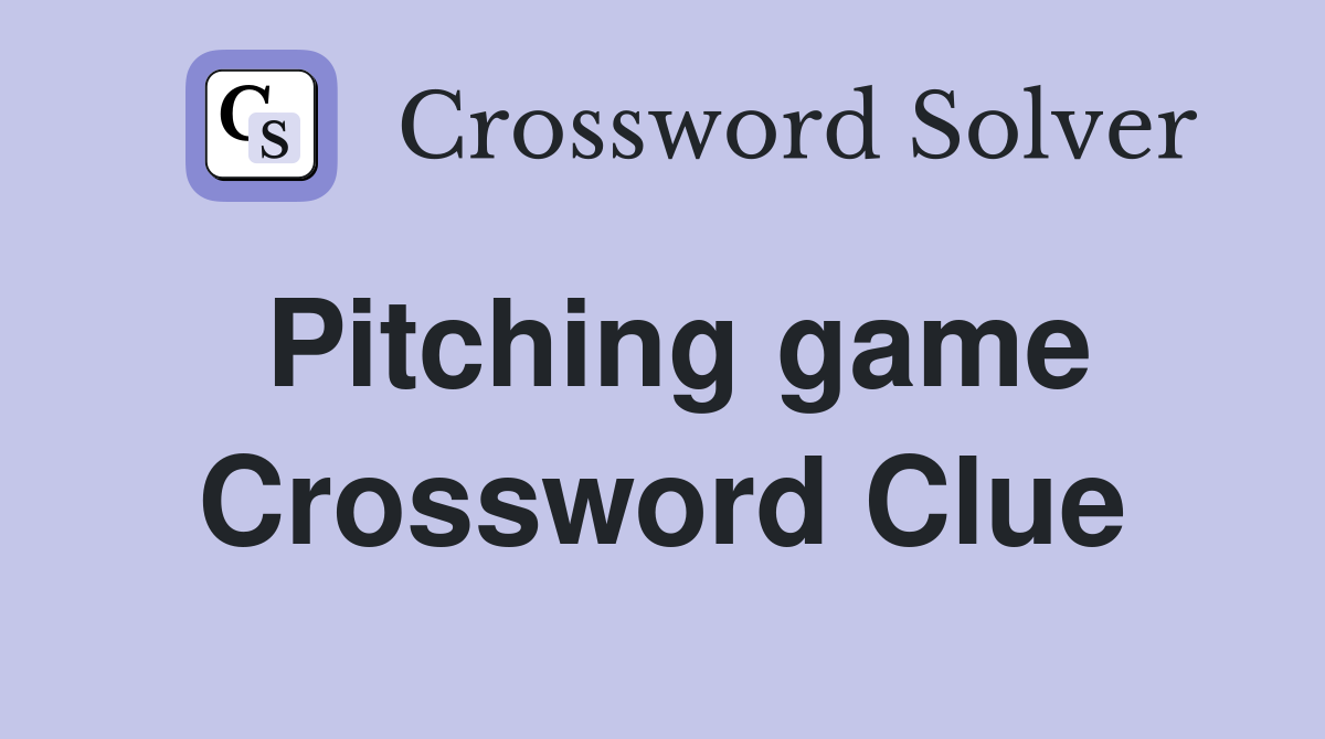 Pitching game Crossword Clue