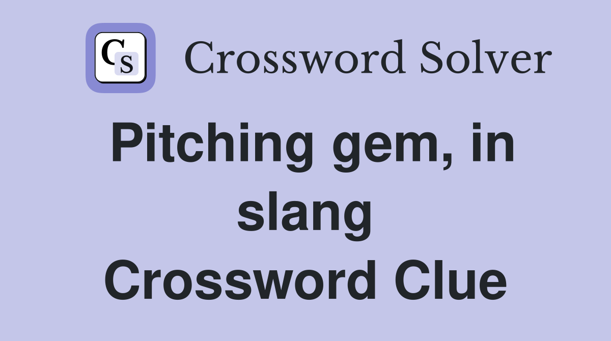 Pitching gem, in slang Crossword Clue
