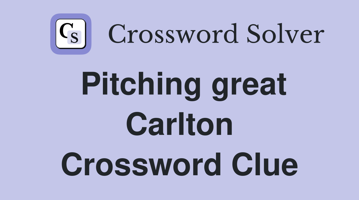 Pitching great Carlton Crossword Clue