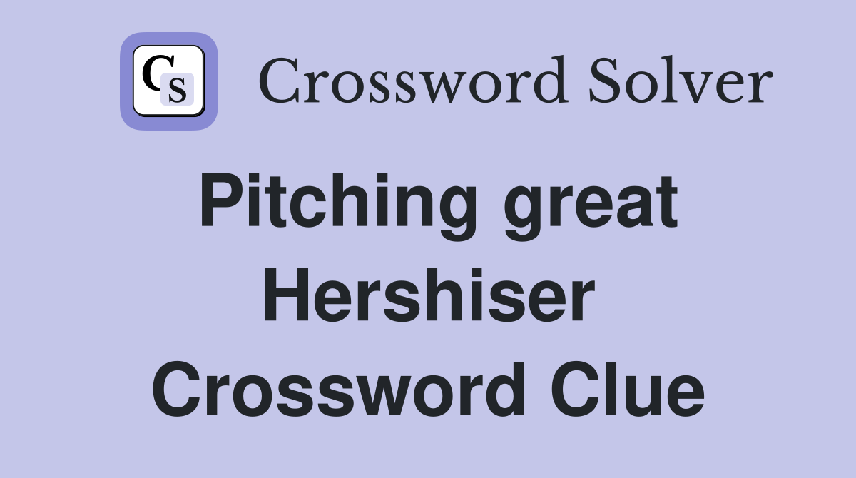 Pitching great Hershiser Crossword Clue