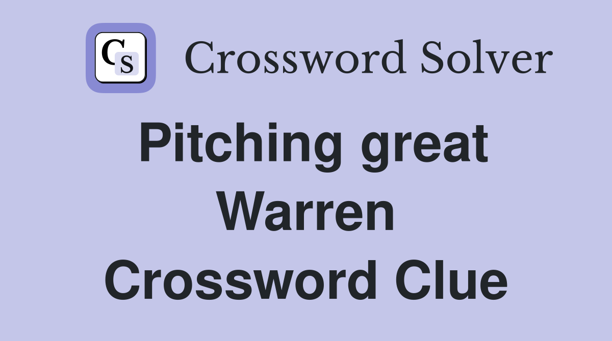 Pitching great Warren Crossword Clue