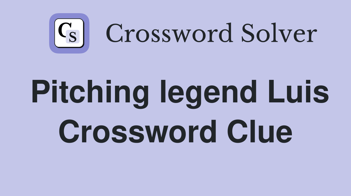 Pitching legend Luis Crossword Clue