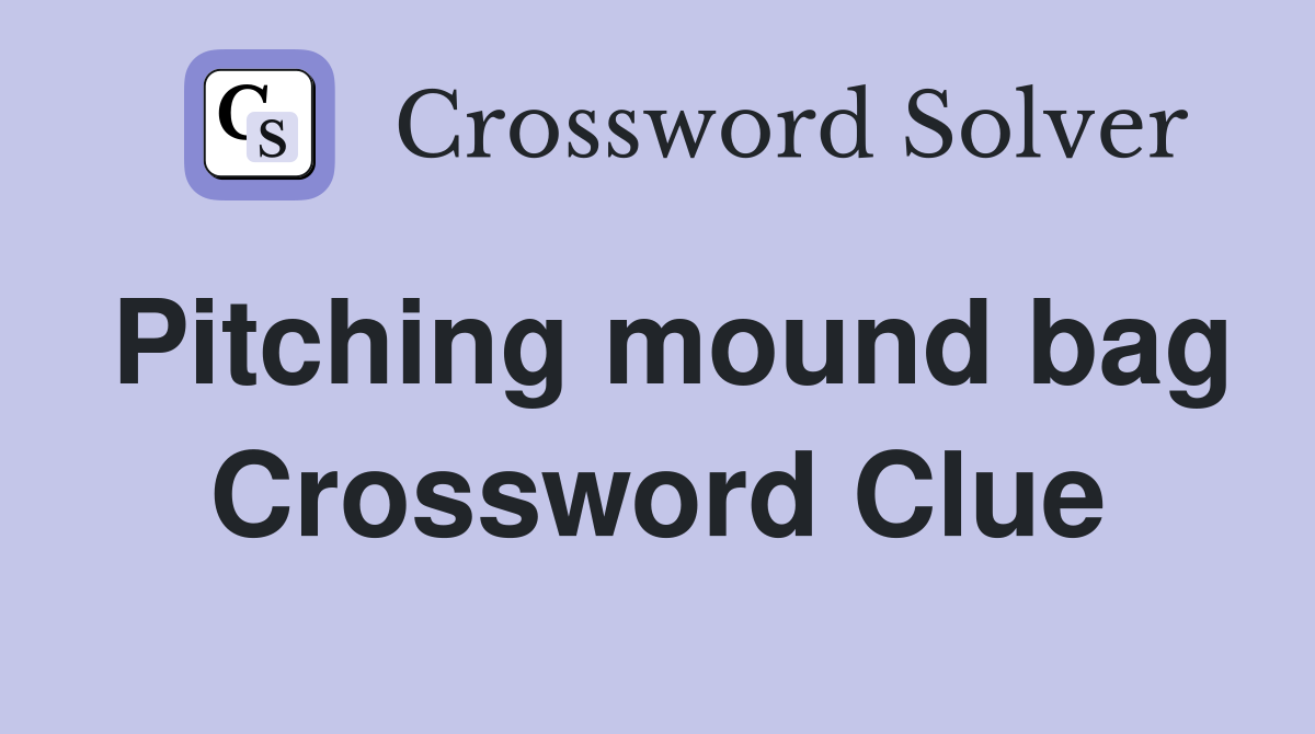 Pitching mound bag Crossword Clue