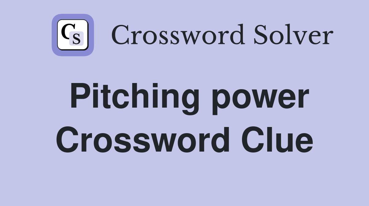 Pitching power Crossword Clue