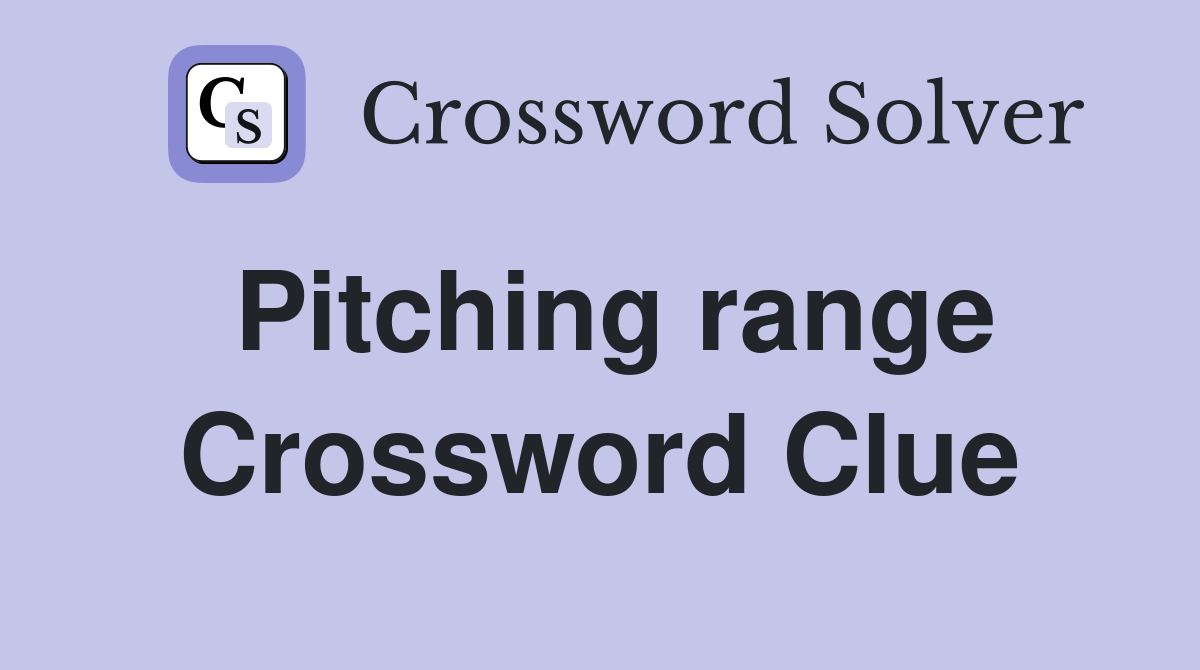 Pitching range Crossword Clue
