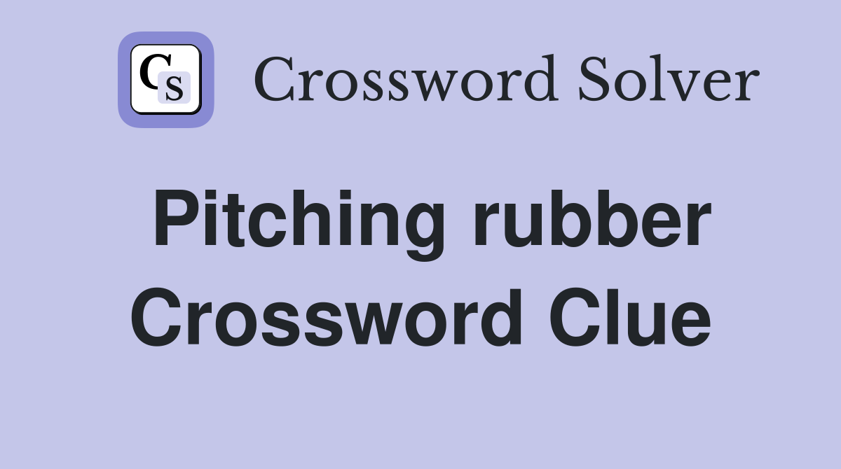 Pitching rubber Crossword Clue
