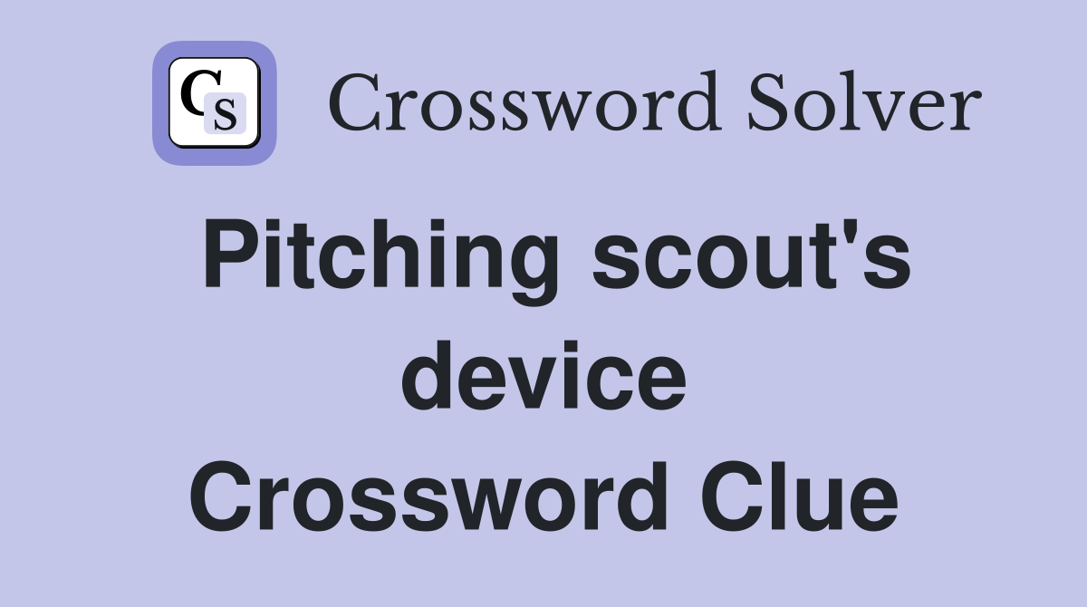 Pitching scout's device Crossword Clue