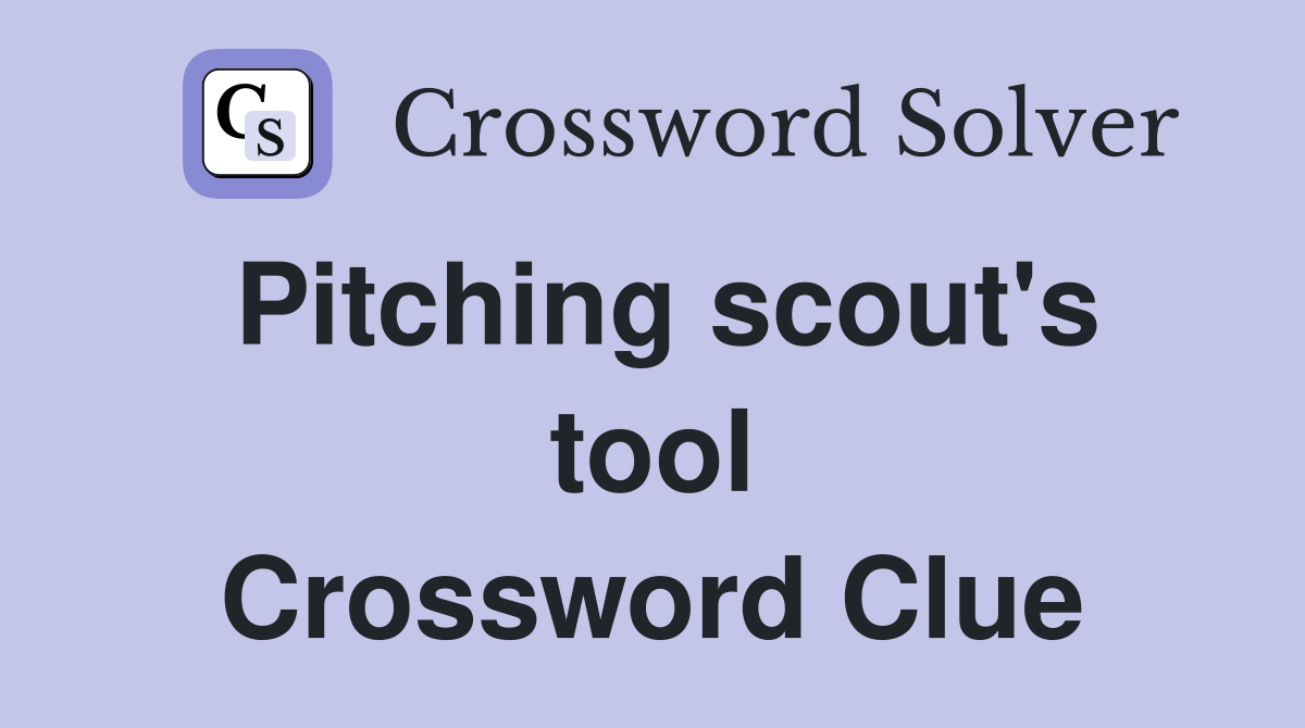 Pitching scout's tool Crossword Clue