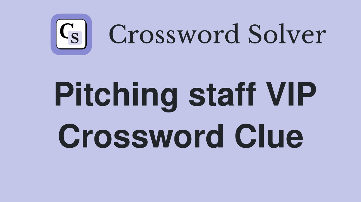 Pitching staff VIP Crossword Clue