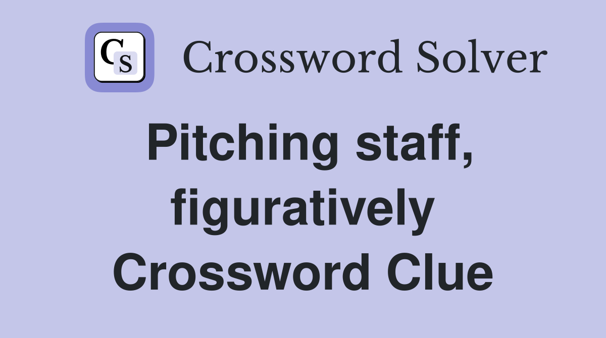 Pitching staff, figuratively Crossword Clue