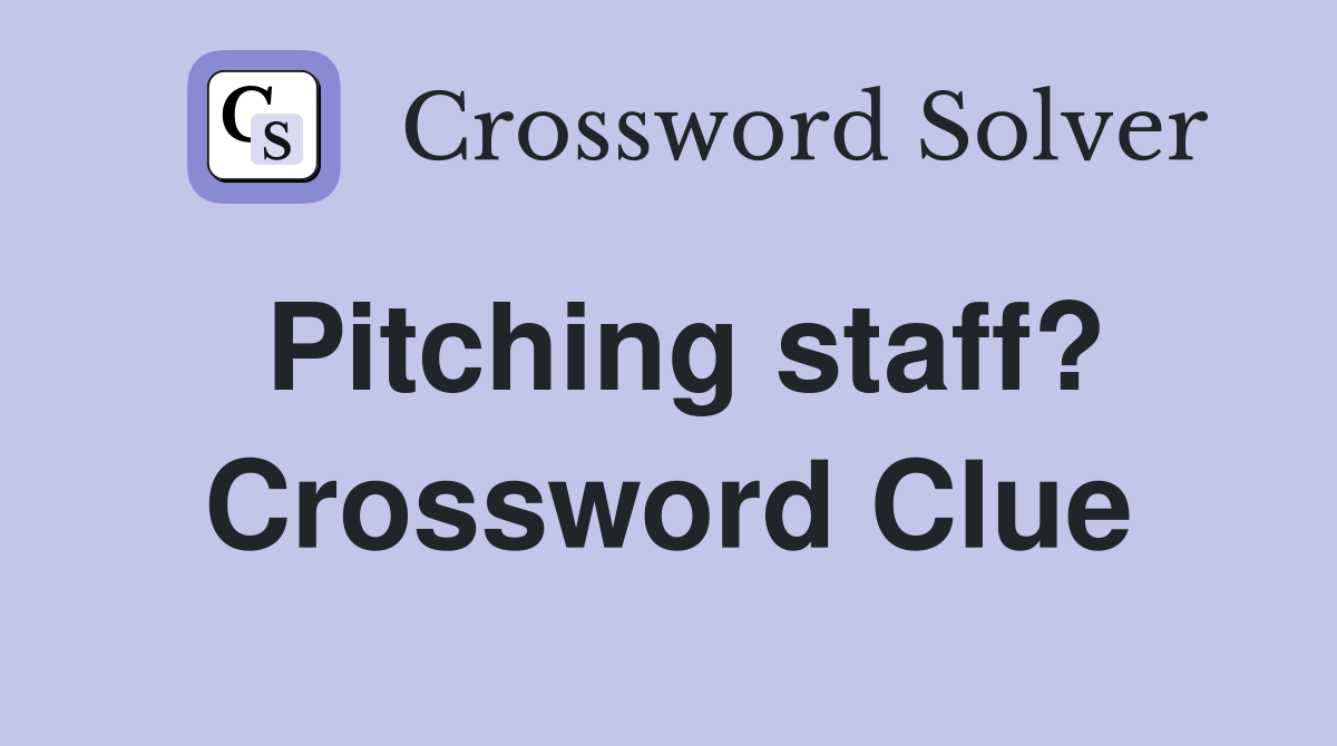 Pitching staff? Crossword Clue