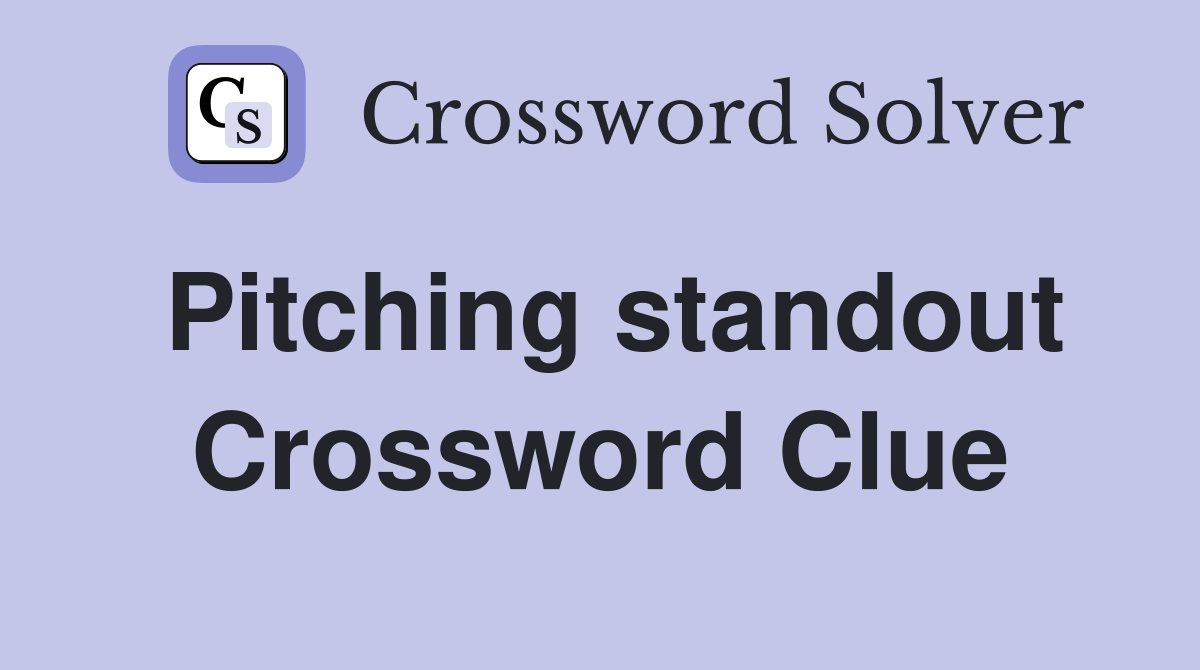 Pitching standout Crossword Clue