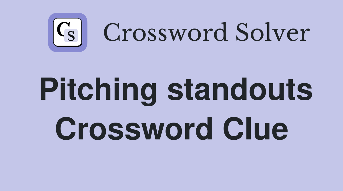 Pitching standouts Crossword Clue