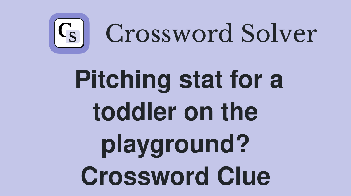Pitching stat for a toddler on the playground? Crossword Clue