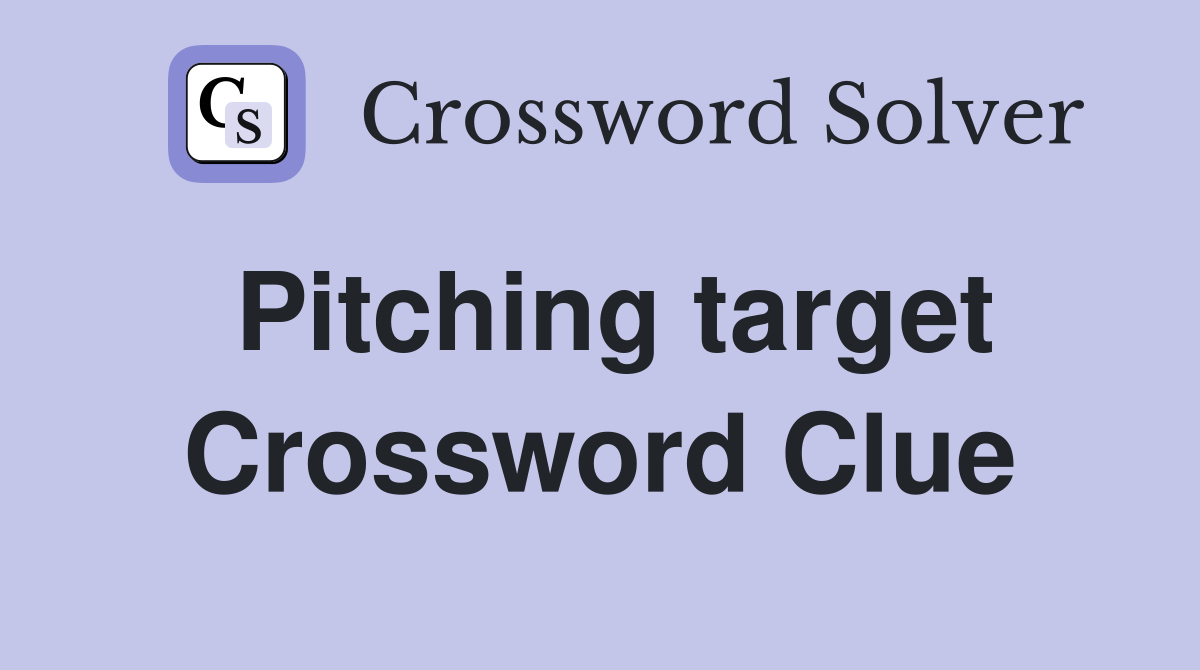 Pitching target Crossword Clue