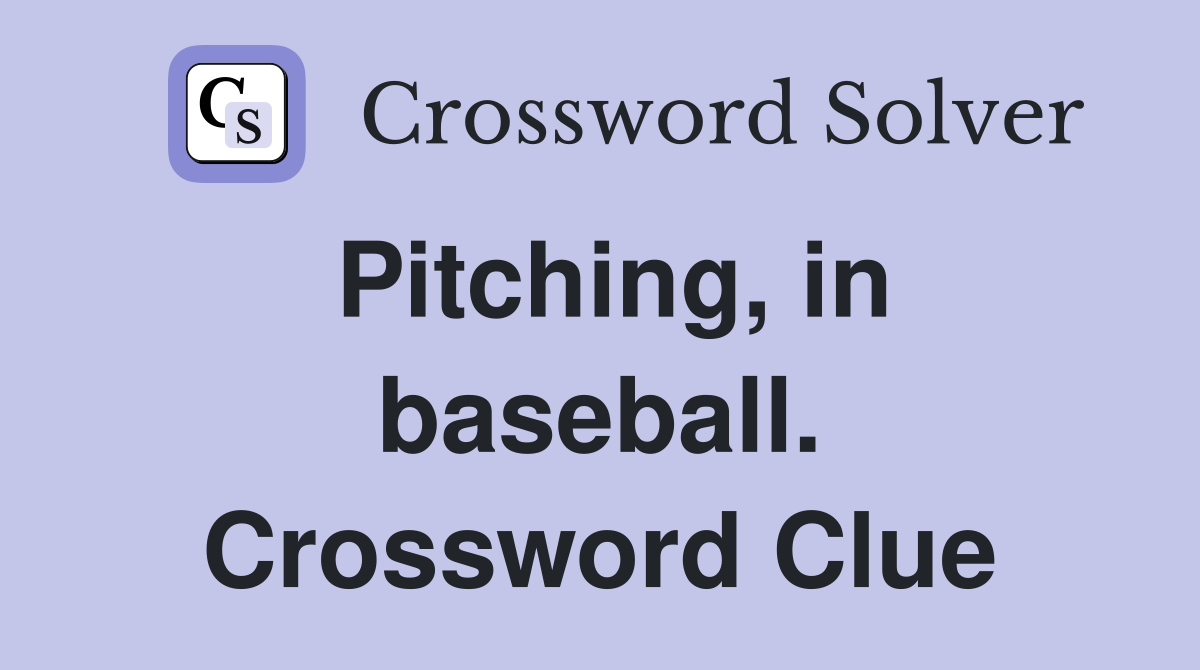 Pitching, in baseball. Crossword Clue