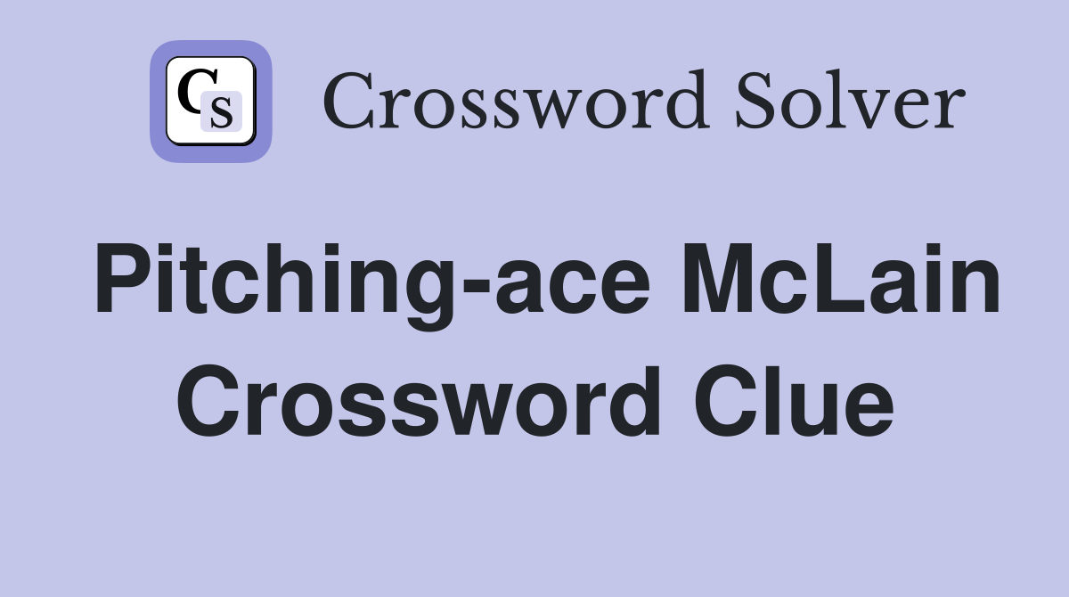 Pitching-ace McLain Crossword Clue