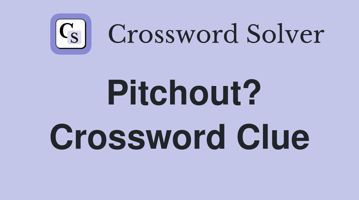 Pitchout? Crossword Clue