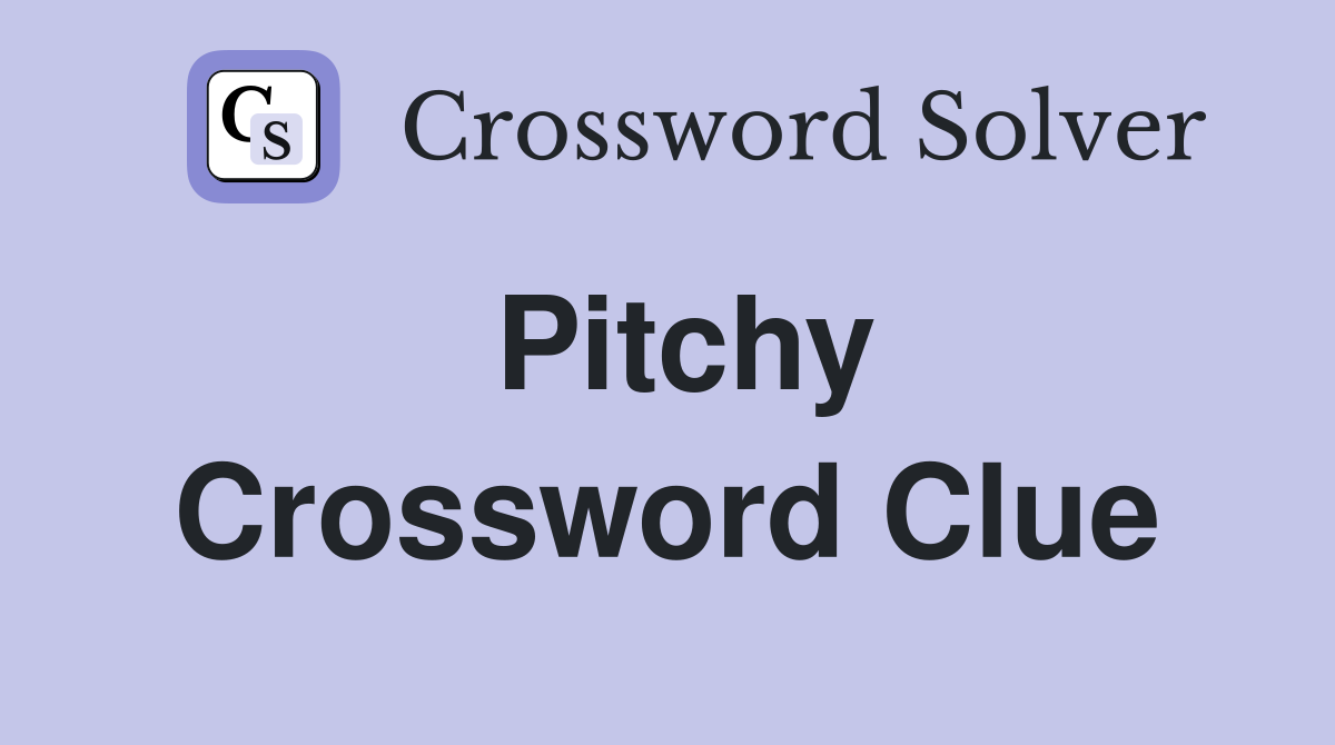 Pitchy Crossword Clue