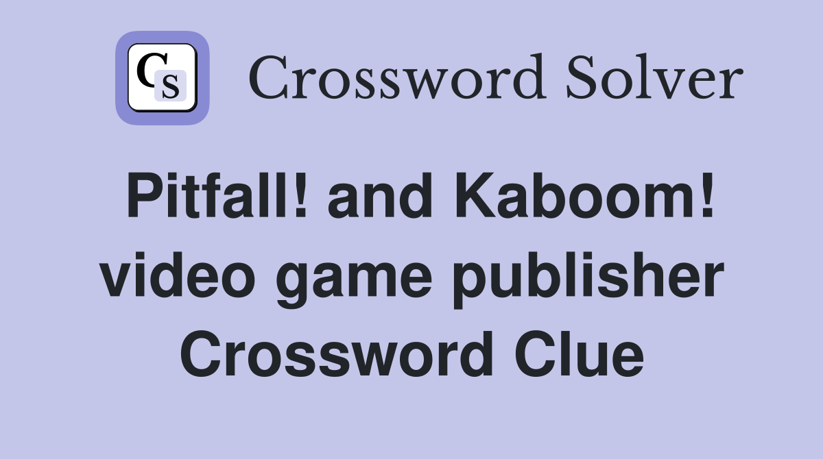Pitfall! and Kaboom! video game publisher Crossword Clue