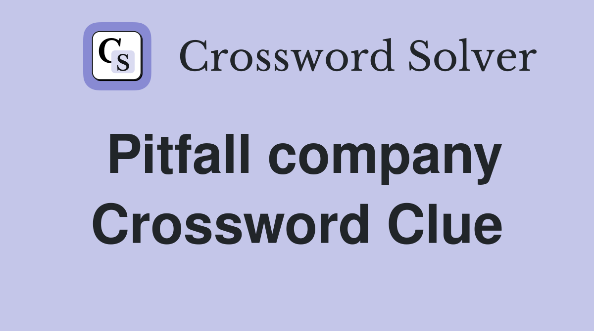 Pitfall company Crossword Clue