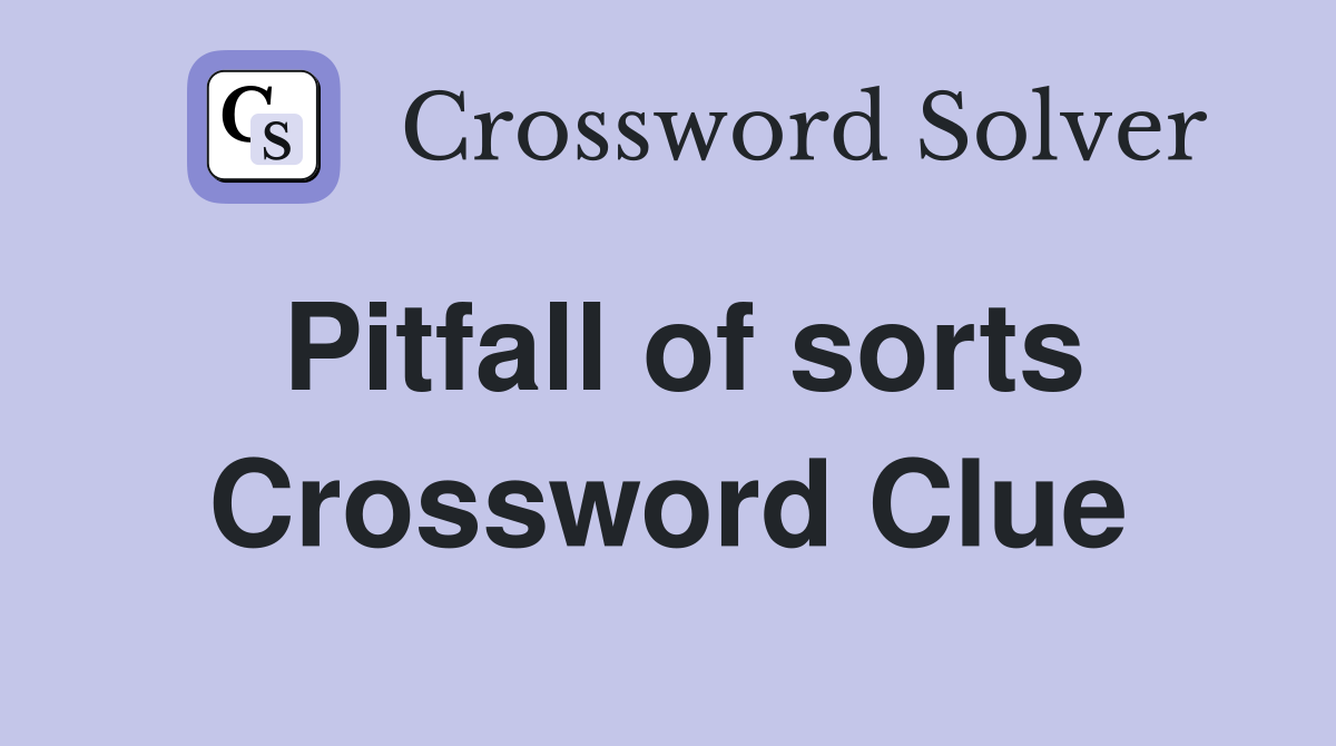 Pitfall of sorts Crossword Clue