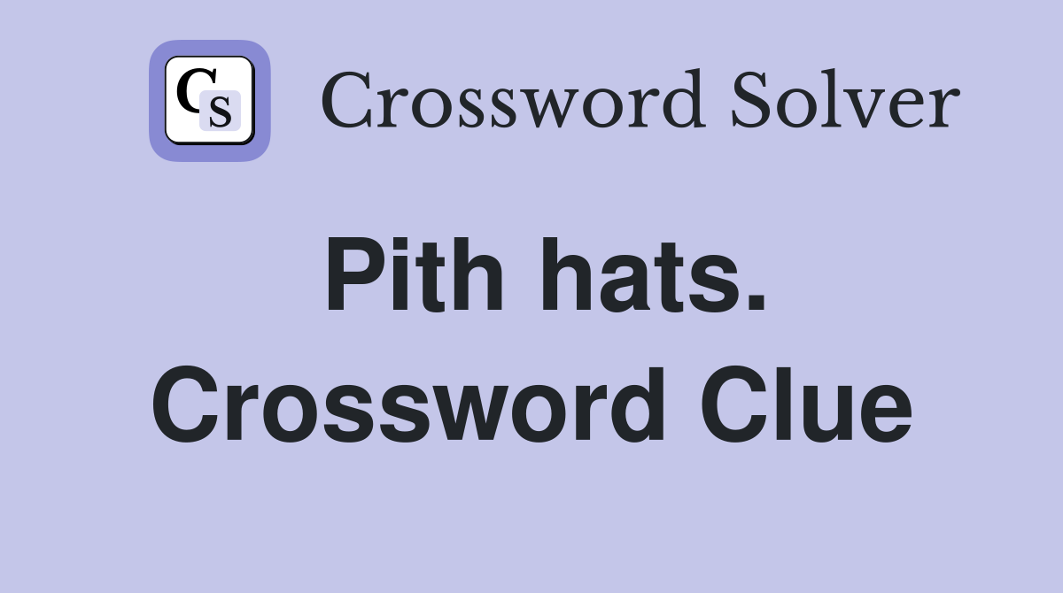 Pith hats. Crossword Clue