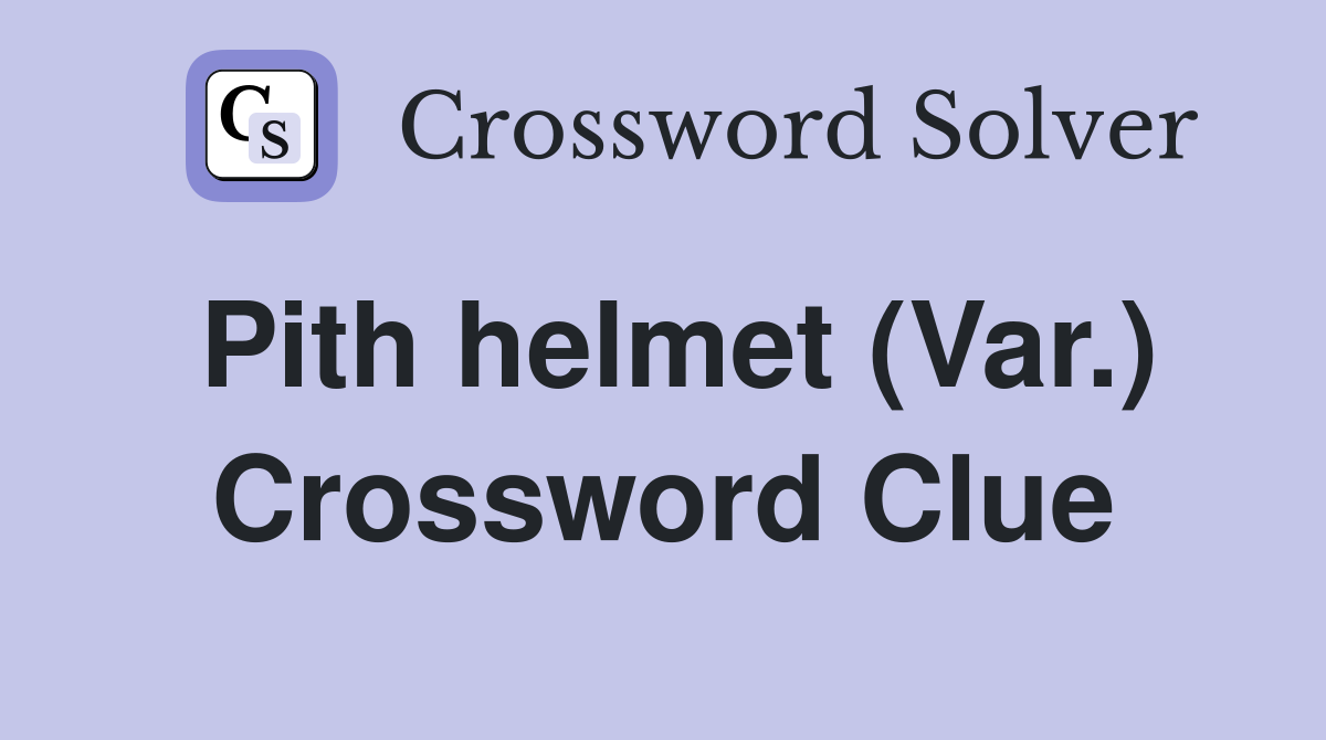 Pith helmet (Var.) Crossword Clue