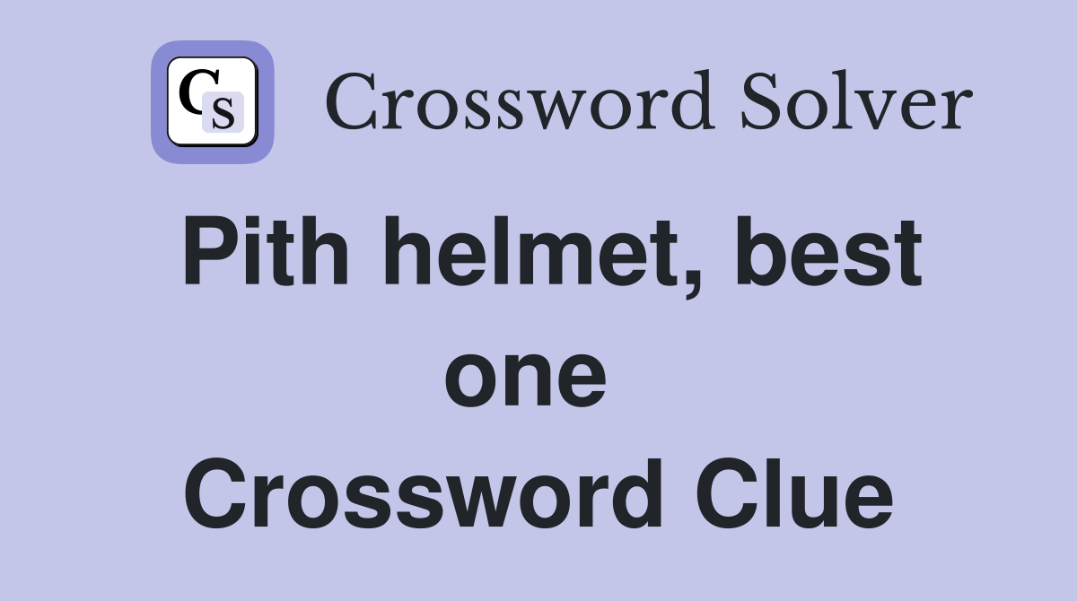 Pith helmet, best one  Crossword Clue